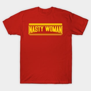 nasty woman text yellow T-Shirt